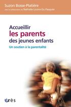 Couverture du livre « Accueillir les parents des jeunes enfants » de Suzon Bosse-Platiere aux éditions Eres
