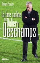 Couverture du livre « La face cachée de Didier Deschamps » de Bernard Pascuito aux éditions First