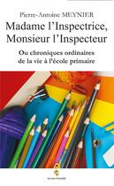 Couverture du livre « Madame l'Inspectrice, Monsieur l'Inspecteur ou chroniques ordinaires de la vie à l'école primaire » de Meynier P-A. aux éditions Le Livre Actualite