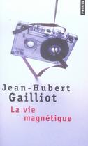 Couverture du livre « La vie magnétique » de Jean-Hubert Gailliot aux éditions Points