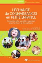 Couverture du livre « L'échange de connaissances en petite enfance ; comment mettre à profit les expertises des chercheurs et des politiciens » de Nathalie Bigras et Caroline Bouchard aux éditions Presses De L'universite Du Quebec