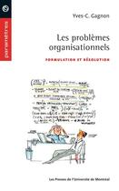 Couverture du livre « Les problemes organisationnels - formulation et resolution » de Gagnon Yves C. aux éditions Les Presses De L'universite De Montreal