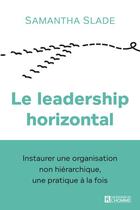 Couverture du livre « Le leadership horizontal » de Samantha Slade aux éditions Editions De L'homme