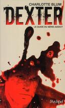 Couverture du livre « Dexter ; le guide du série-addict » de Charlotte Blum aux éditions Archipel