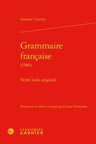 Couverture du livre « Grammaire française (1586) : texte latin original » de Antoine Cauchie aux éditions Classiques Garnier