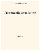 Couverture du livre « L'Hirondelle sous le toit » de Lucien Descaves aux éditions Bibebook