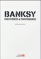 Couverture du livre « Banksy, histoires & fantasmes » de Marc Leverton aux éditions Editions Carpentier