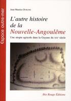 Couverture du livre « L'autre histoire de la Nouvelle-Angoulême ; une utopie agricole dans la Guyane du XIX siècle » de Jean-Maurice Durand aux éditions Ibis Rouge Editions