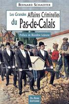 Couverture du livre « Les grandes affaires criminelles du Pas-de-Calais » de Bernard Schaeffer aux éditions De Boree