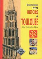 Couverture du livre « Petite histoire de Toulouse ; et des Toulousains célèbres » de Henri Aragon aux éditions Editions Des Regionalismes