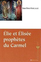 Couverture du livre « Élie et Elisée ; prophètes du Carmel » de Eliane Poirot aux éditions Carmel