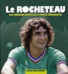 Couverture du livre « Le Rocheteau » de Dominique Rocheteau et Patrice Burchkalter aux éditions Jacob-duvernet