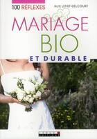 Couverture du livre « Mariage bio et durable » de Alix Lefief-Delcourt aux éditions Leduc