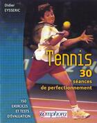Couverture du livre « Tennis ; 30 séances de perfectionnement ; 150 exercices et tests d'évaluation » de Didier Eysseric aux éditions Amphora