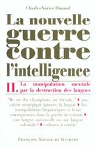 Couverture du livre « La nouvelle guerre contre l'intelligence, tome 2 - la manipulation mentale par la destruction des la » de Durand C-X. aux éditions Francois-xavier De Guibert