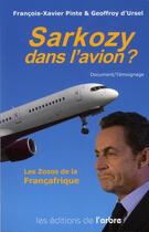 Couverture du livre « Sarkozy dans l'avion ; l'histoire cachée de l'arche de Zoé » de Francois-Xavier Pinte et Geoffroy D' Ursel aux éditions L'arbre