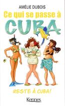 Couverture du livre « Ce qui se passe à Cuba reste à Cuba ! » de Amelie Dubois aux éditions Kennes Editions