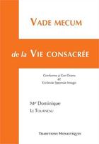 Couverture du livre « Vade mecum de la vie consacrée » de Dominique Le Tourneau aux éditions Traditions Monastiques