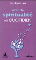 Couverture du livre « Vivre ma spiritualité au quotidien » de Pierre Pradervand aux éditions Jouvence