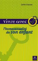 Couverture du livre « Vivre avec l'homosexualité de son enfant » de Sylvie Giasson aux éditions Bayard Canada