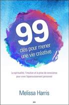 Couverture du livre « 99 clés pour mener une vie créative ; la spiritualité, l'intuition et la prise de conscience... » de Melissa Harris aux éditions Ada