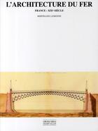 Couverture du livre « L'architecture du fer ; France XIX siècle » de Bertrand Lemoine aux éditions Champ Vallon