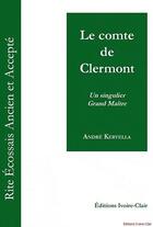 Couverture du livre « Le comte de clermont - un singulier grand maitre » de Andre Kervella aux éditions Ivoire Clair