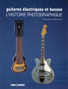 Couverture du livre « Guitares électriques et basses ; l'histoire photographique » de Walter Carter et George Gruhn aux éditions Art Et Images