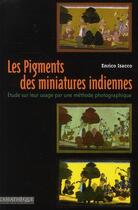 Couverture du livre « Les pigments des miniatures indiennes ; étude sur leur usage par une méthode photographique » de Enrico Isacco aux éditions Asiatheque