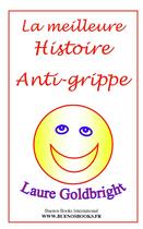 Couverture du livre « La meilleure histoire anti-grippe » de Laure Goldbright aux éditions Buenos Books