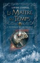 Couverture du livre « Le maître du temps ; intégrale » de Louise Cooper aux éditions Bragelonne