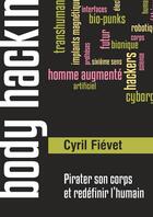 Couverture du livre « Body hacking ; pirater son corps et redéfinir l'humain » de Cyril Fievet aux éditions Fyp