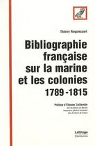 Couverture du livre « Bibliographie francaise sur la marine et les colonies (1789-1815) » de Thierry Roquincourt aux éditions Spm Lettrage