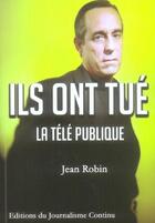 Couverture du livre « Ils ont tué la télé publique » de Jean Robin aux éditions Tatamis