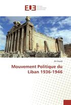 Couverture du livre « Mouvement politique du liban 1936-1946 » de Cheaib Ali aux éditions Editions Universitaires Europeennes