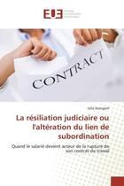 Couverture du livre « La resiliation judiciaire ou l'alteration du lien de subordination - quand le salarie devient acteur » de Azougarh Leila aux éditions Editions Universitaires Europeennes