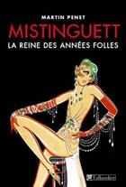 Couverture du livre « Mistinguett ; la reine des années folles » de Martin Penet aux éditions Tallandier