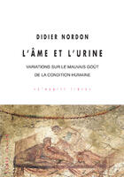 Couverture du livre « L'âme et l'urine ; variations sur la condition humaine » de Didier Nordon aux éditions Editions Champ Vallon