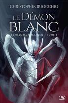 Couverture du livre « Le dévoreur de soleil Tome 3 : le démon blanc » de Christopher Ruocchio aux éditions Bragelonne