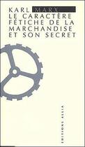 Couverture du livre « Le caractère fétiche de la marchandise et son secret » de Karl Marx aux éditions Allia