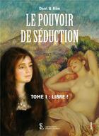 Couverture du livre « Le pouvoir de seduction tome 1 : libre ! » de & Kim Dani aux éditions Sydney Laurent