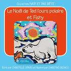 Couverture du livre « Le noel de ted l ours polaire et fishy » de Ciparis/Dechico aux éditions Sydney Laurent