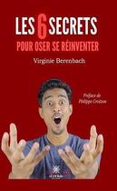 Couverture du livre « Les 6 secrets pour oser se réinventer » de Virginie Berenbach aux éditions Le Lys Bleu