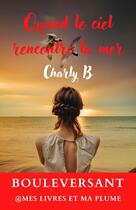 Couverture du livre « Quand le ciel rencontre la mer » de Charly B aux éditions Librinova