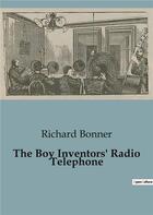 Couverture du livre « The Boy Inventors' Radio Telephone » de Richard Bonner aux éditions Culturea