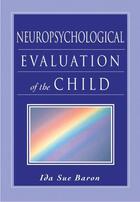 Couverture du livre « Neuropsychological Evaluation of the Child » de Baron Ida Sue aux éditions Oxford University Press Usa