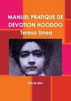 Couverture du livre « Manuel pratique de devotion hoodoo - teresa urrea » de Ben Oncle aux éditions Lulu