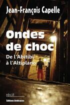Couverture du livre « Ondes de choc ; de l'Abitibi à l'Altiplano » de Jean-FranÇois Capelle aux éditions Editions Dedicaces
