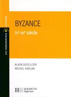 Couverture du livre « Byzance ; IVe - XVe siècle » de Michel Kaplan aux éditions Hachette Education