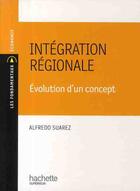 Couverture du livre « Intégration régionale ; évolution d'un concept » de Alfredo Suarez aux éditions Hachette Education